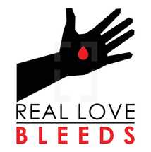 Black hand with a red drop in the palm. with text: Real love bleeds.