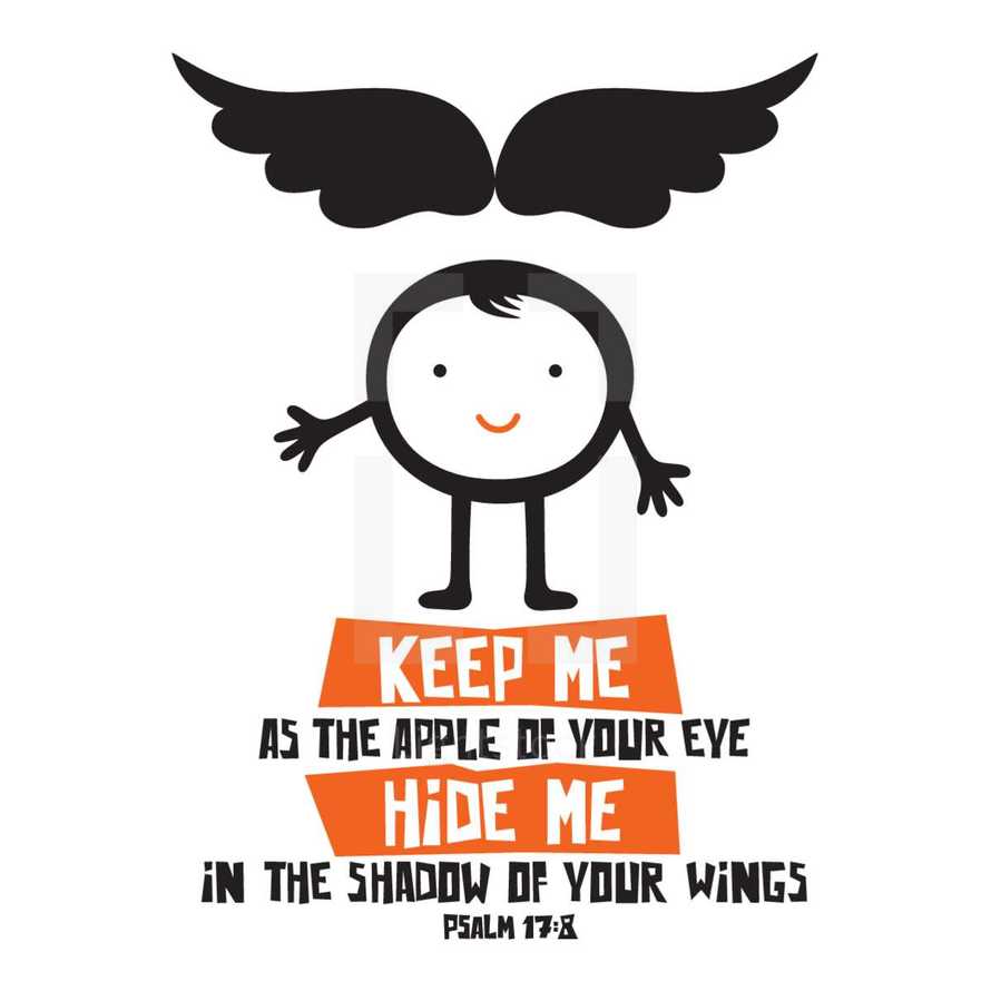 Keep me as the apple of your eye hide me in the shadow of your wings, Psalm 17:8