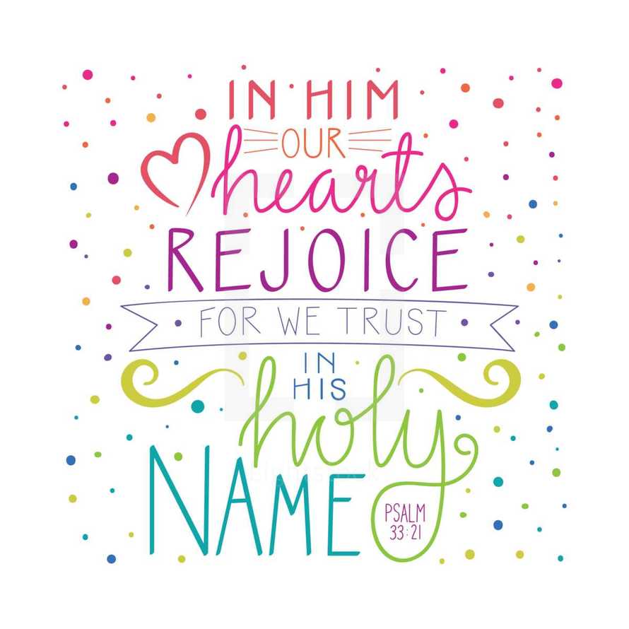 In him our hearts rejoice for we trust in his holy name Psalm 33:21