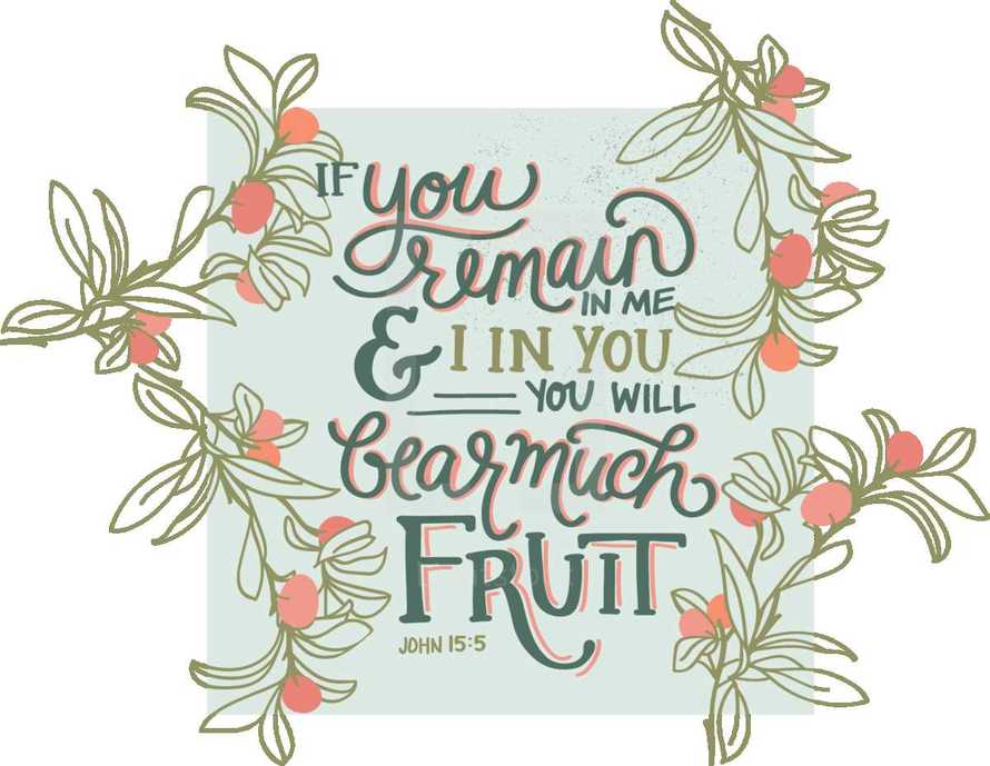 If you remain in me and I in you you will bear much fruit, John 15:5