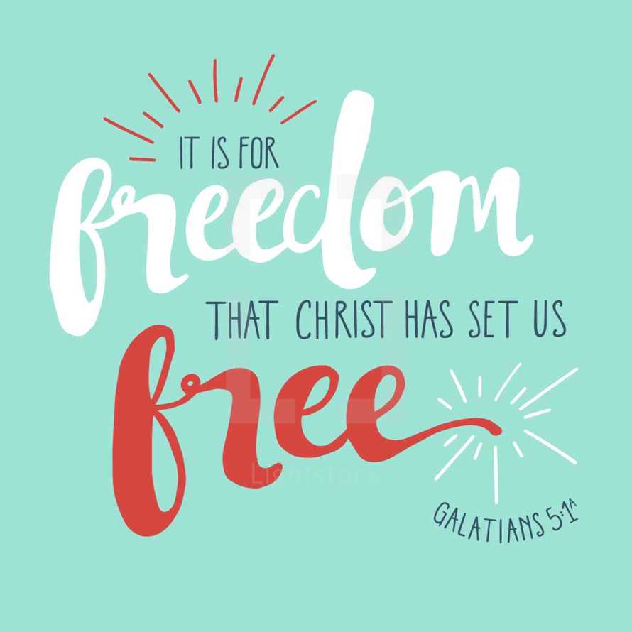 It is for freedom that christ has set us free, Galatians 5:1
