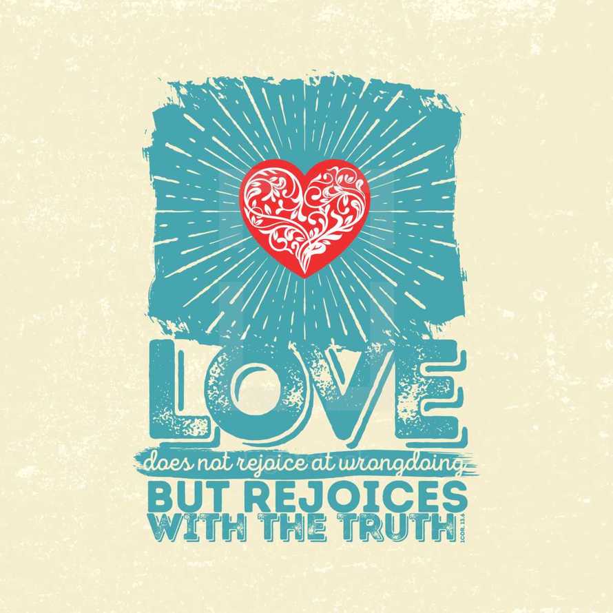 love does not rejoice at wrongdoings but rejoices with the truth