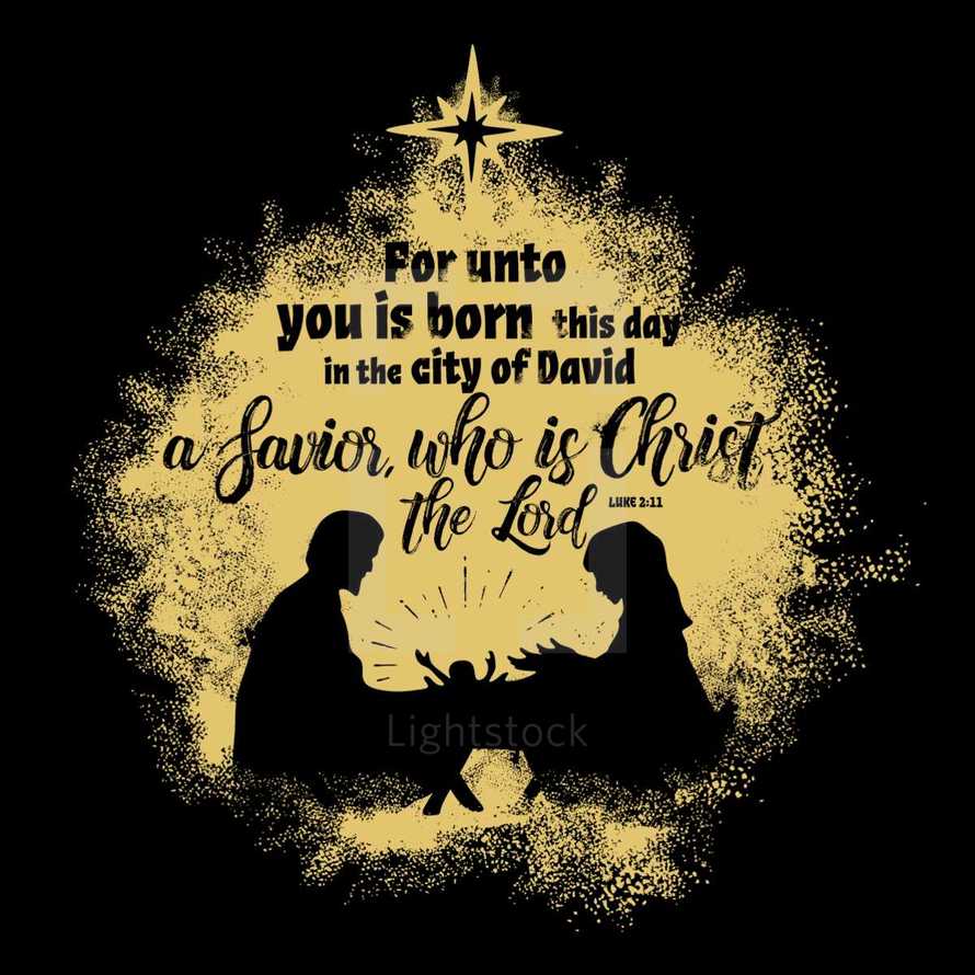 for unto you a child is born this day in the city of David a Savior, who is Christ the Lord, Luke 2:11