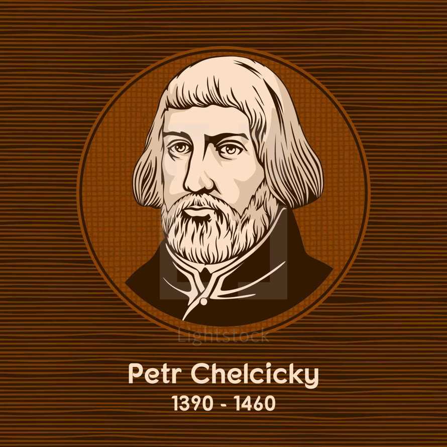 Petr Chelcicky (1390 - 1460) was a Czech Christian spiritual leader and author in the 15th century Bohemia, now the Czech Republic.