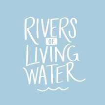 rivers of living waters 