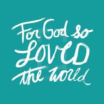 hand written typography - for God so loved the world.