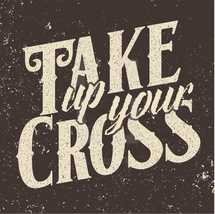 Take up your cross 