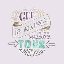 God is always available to us 