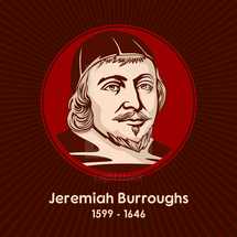 Jeremiah Burroughs (1599 - 1646) was an English Congregationalist and a well-known Puritan preacher.