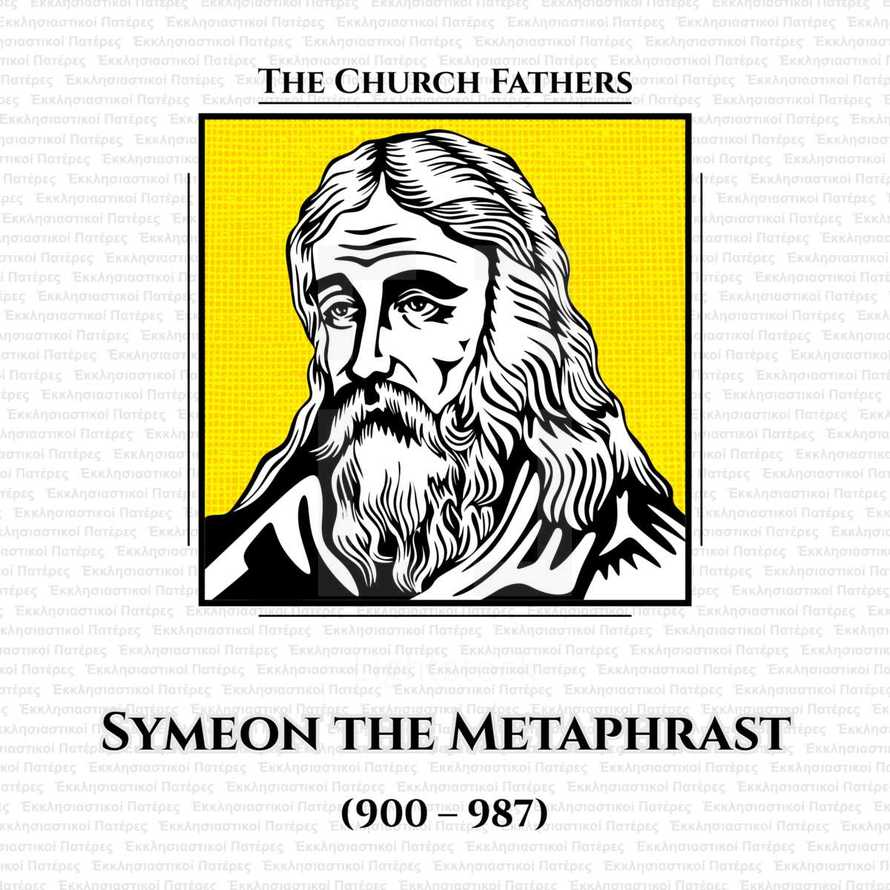 The church fathers. Symeon the Metaphrast (900 - 987) was the author of the 10-volume medieval Greek menologion, or collection of saints' lives. He lived in the second half of the 10th century.