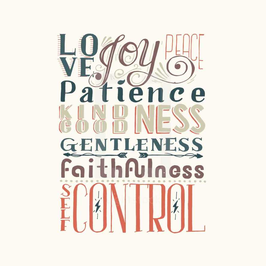 Love, Joy, peace, patience, gentleness, faithfulness, self control 