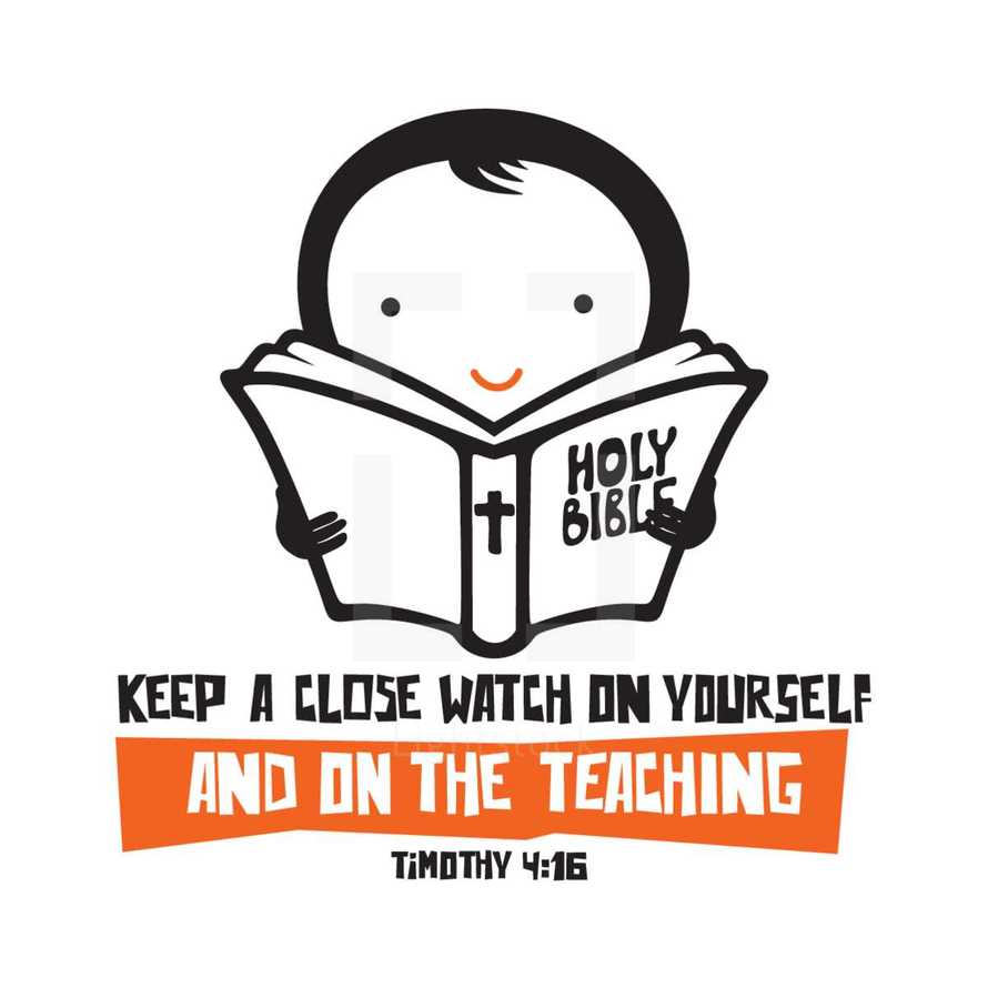 Keep a close watch on yourself and on the teaching, Timothy 4:16
