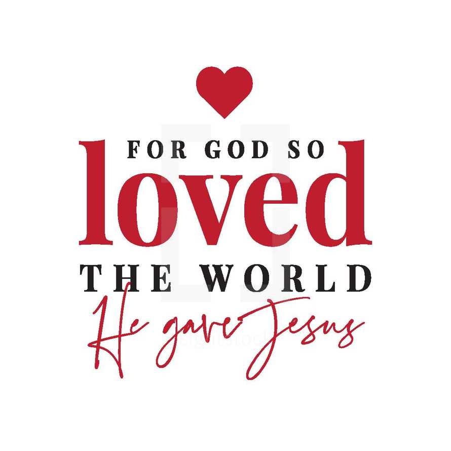 For God so loved the world he gave Jesus 