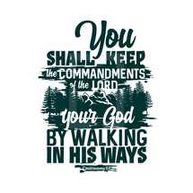 You shall keep the commandments of the Lord your God by walking in his ways, Deuteronomy 8:6 