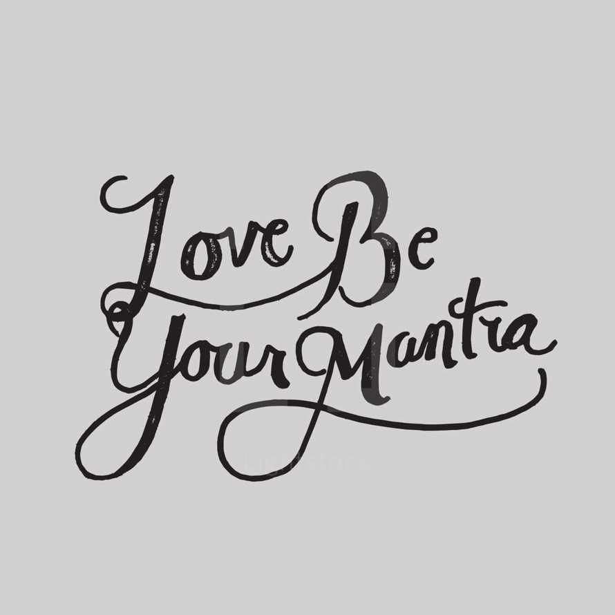 Love be your mantra 