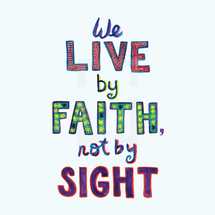 We live by faith not by sight 