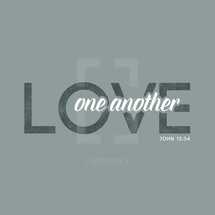 love one another. John 13:34