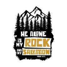 He alone is my rock and my salvation, Psalm 62:2