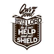 Our Soul waits for the Lord he is our help and our shield, Pslam 33:20 