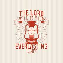 The Lord will be your everlasting light 