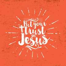 Put your trust in Jesus 