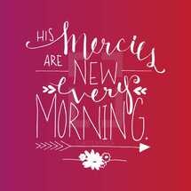 His mercies are new every morning 
