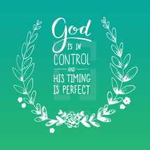 God is in control and his timing is perfect