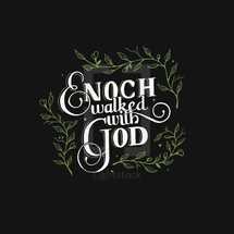 Enoch walked with God 