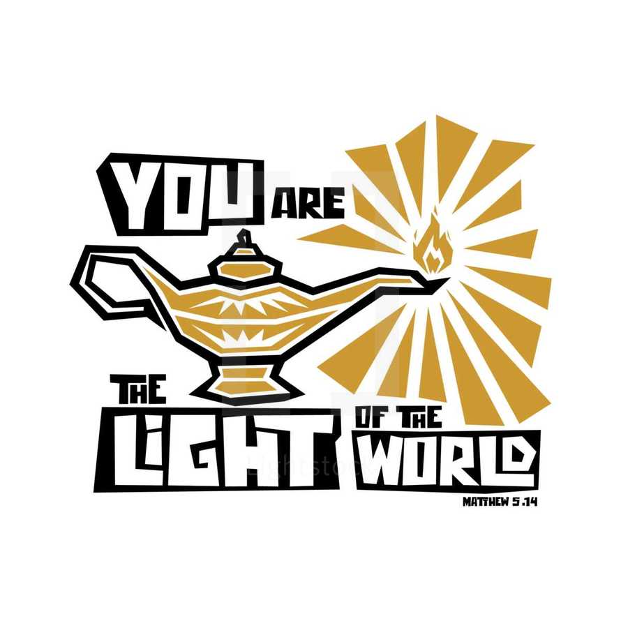 You are the Light of the world, Matthew 5:14