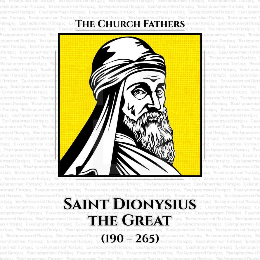 The church fathers. Saint Dionysius the Great (190 - 265) was the 14th Pope and Patriarch of Alexandria until his death on 22 March 264. Catechetical School of Alexandria and was a student of Origen and Pope Heraclas.