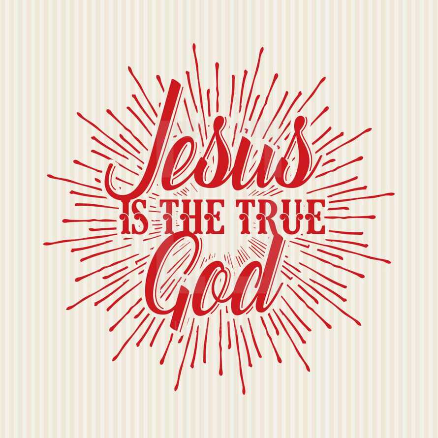 Jesus is the true God 