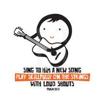 Sing to him a new song play skillfully on the strings with loud shouts, Psalm 33:3