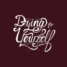 Dying to Yourself 