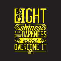 the light shines in the darkness and the darkness has not overcome it, John 1:5