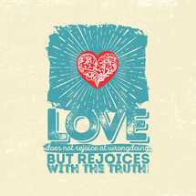 love does not rejoice at wrongdoings but rejoices with the truth