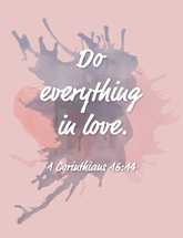 Do Everything in love, 1 Corinthians 16:14
