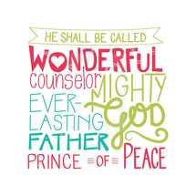 He shall be called wonderful counselor ever lasting father Mighty God Prince of Peace 