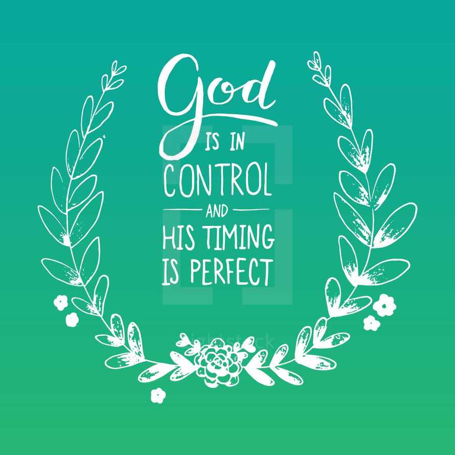 God is in control and his timing is perfect