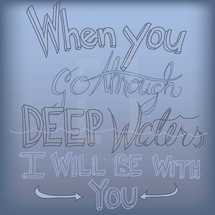 When you go through deep waters I will be with you 