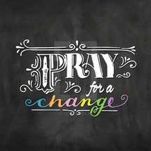 Pray for a change 