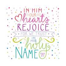 In him our hearts rejoice for we trust in his holy name Psalm 33:21