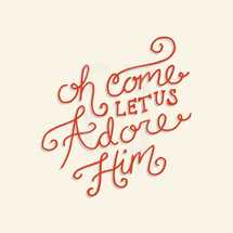 Oh come let us adore him 