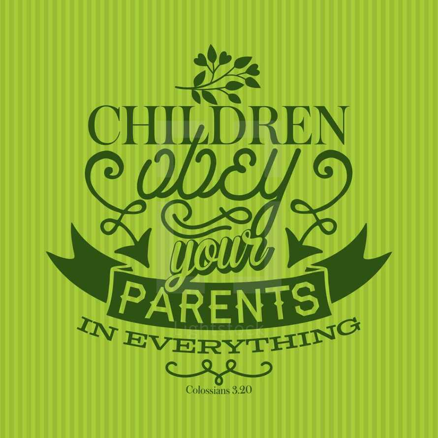 Children obey your parents in everything Colossians 3:20 