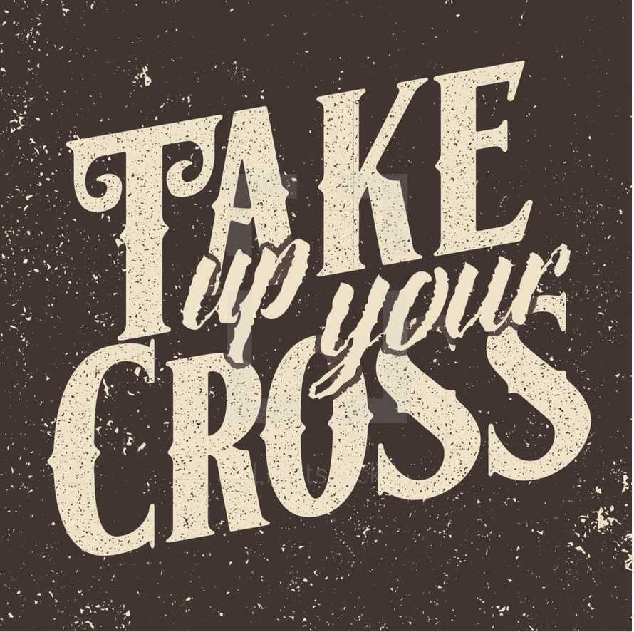 Take up your cross 