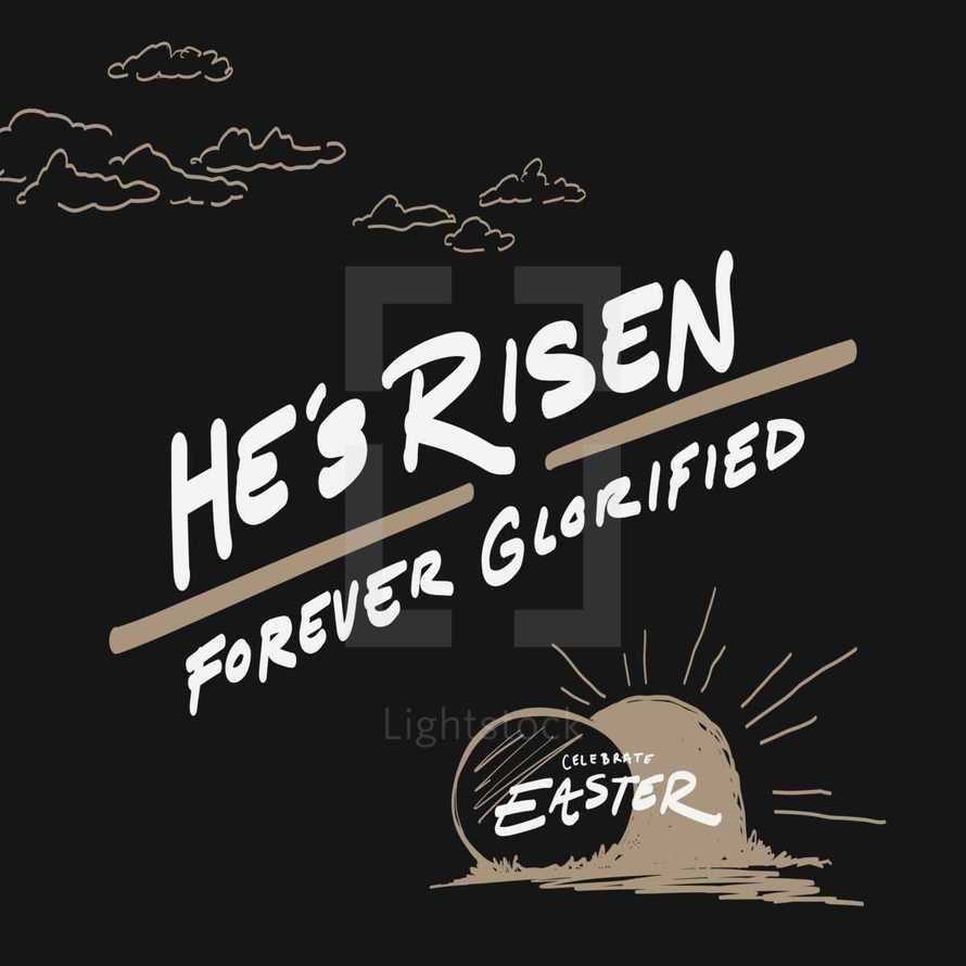 He is Risen, forever glorified, celebrate Easter, Easter, words, lettering, empty tomb