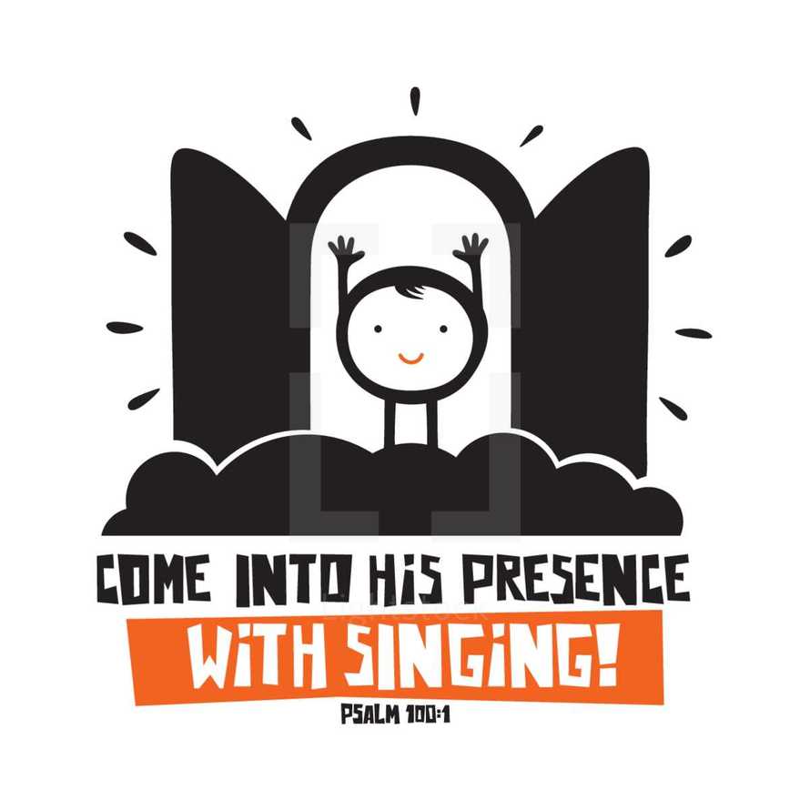 Come into his presence with singing, Psalm 100:1