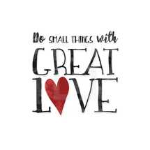do small things with great love 