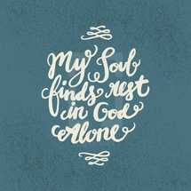 My Soul finds rest in God alone handwritten typography. 