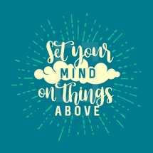 set your mind on things above 