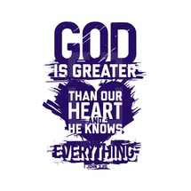 God is greater than our heart and he knows everything, 1 John 3:20 